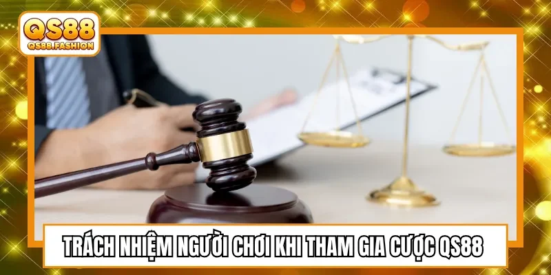 Trách nhiệm người chơi khi tham gia cược QS88